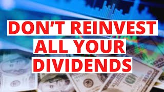 Why You SHOULDNT Reinvest All Your Dividends [upl. by Balcer574]