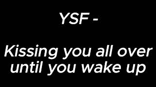 Kissing you all over until you wake up  YSF [upl. by Schrick451]