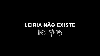 INÊS APENAS  LEIRIA NÃO EXISTE [upl. by Erastus]