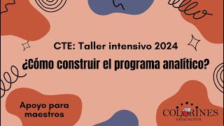 CTE Taller intensivo 2024 ¿Cómo construir el programa analítico [upl. by Kaila]