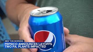 Pepsico announces layoffs 2 Pennsylvania plants impacted [upl. by Lewendal]