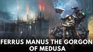 Ferrus Manus The Gorgon of Medusa WARHAMMER 40000 Lore [upl. by Scharaga852]