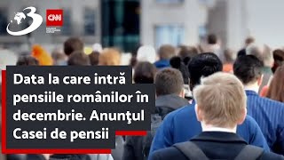 Data la care intră pensiile românilor în decembrie Anunţul Casei de pensii [upl. by Thaddeus]