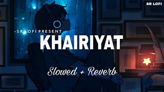 Khairiyat  Lofi Slowed  Reverb  Arijit Singh  SR Lofi [upl. by Frodi]