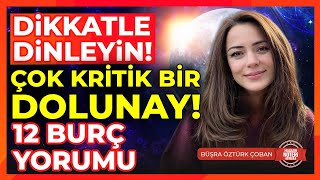 DİKKATLE DİNLEYİN Çok Kritik Bir Dolunay 12 Burç Yorumu  Büşra Öztürk Çoban amp Magazin Noteri [upl. by Faulkner]