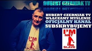 Hubert Czerniak TV  Włączamy myślenie  Oficjalny kanał  Subskrybujemy  Im not Slave [upl. by Tanberg]