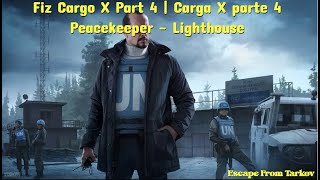 Fiz Cargo X Part 4  Carga X parte 4  Peacekeepear  Lighthouse  Escape from Tarkov [upl. by Mcmath]