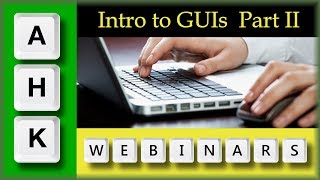 AutoHotkey Webinar 012018 Hour 2Intro to GUIs QampA [upl. by Ifen646]