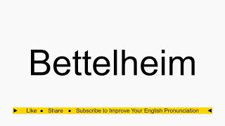 How to pronounce Bettelheim [upl. by Pamelina]