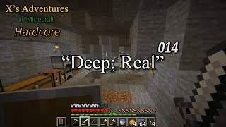 Xs Adventures in Minecraft Hardcore  014  Deep Real [upl. by Earl]