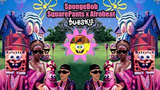 SpongeBob SquarePants x Afrobeat  Dubskie Ft Skiffy Kanees Ms Tatiana Clark TikTok Remix [upl. by Dorsman]