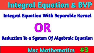 Integral Equation with Separable Kernel  MSc Math Integral Equation amp Boundary Value problem Kuk [upl. by Flowers]