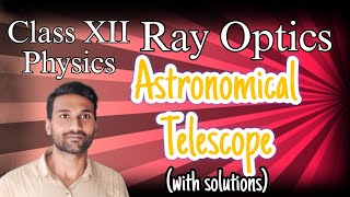 Astronomical Telescope and its Numericals ll Optical Instruments ll Class 12 [upl. by Cryan]