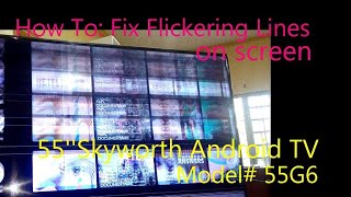 HOW TO FIX FLICKERING LINES ON SCREEN 55Skyworth Android TV Model55G6 [upl. by Anival]