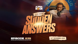 ALPHA HOUR EPISODE 839  SUDDEN ANSWERS  11TH NOVEMBER2024 [upl. by Herwin351]