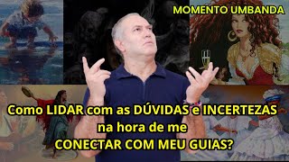 Como LIDAR com as DÚVIDAS e INCERTEZAS na hora de me CONECTAR COM MEU GUIAS [upl. by Aenil]