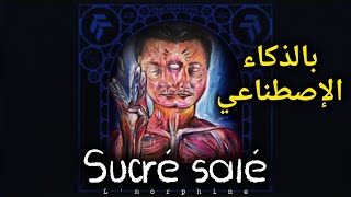 lMorphine  Sucré Salé بالذكاء الإصطناعي 🔥🔥 [upl. by Jobi262]