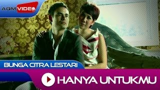 Bunga Citra Lestari  Hanya Untukmu  Official Video [upl. by Drofyar]