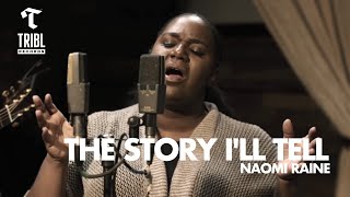 The Story Ill Tell feat Naomi Raine  Maverick City Music  TRIBL [upl. by Oilasor]