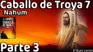 RESUMEN Detallado Caballo de Troya 7 Nahum  Parte 3  JJBenítez  El Buen Lector [upl. by Yennep687]