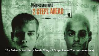 16  Oxide amp Neutrino  Roadz Crazy Instrumental 2 Stepz Ahead The Instrumentals [upl. by Ahsinel893]