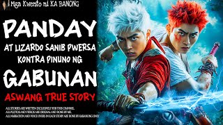 PANDAY AT LIZARDO SANIB PWERSA KONTRA PINUNO NG GABUNAN  Aswang True Story [upl. by Longwood]