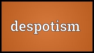 Despotism Meaning [upl. by Elledoj]