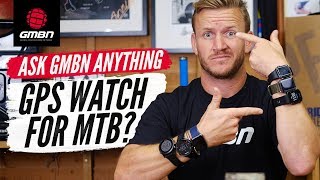 Should You Wear A Smartwatch For MTB  Ask GMBN Anything About Mountain Biking [upl. by Yadsendew]