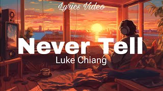 Luke Chiang  Never Tell Lyrics Video [upl. by Suoirad]