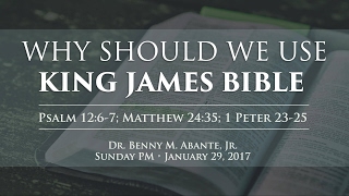 Why You Should Use the King James Bible  Dr Benny M Abante Jr [upl. by Netsriik]