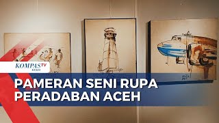 Pameran Seni Rupa Tentang Peradaban Aceh [upl. by Koslo]