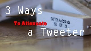 3 Ways to Attenuate a Tweeter [upl. by Glovsky]