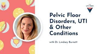 Pelvic floor disorders UTI and other conditions Dr Lindsey Burnett [upl. by Gefell]