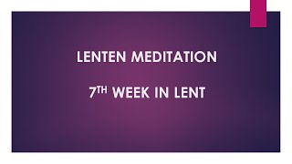 7th Lenten Meditation [upl. by Alwitt]