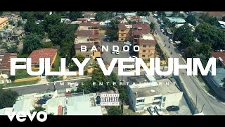 Bandoo  Fully Venuhm Official Video [upl. by Ellehcear826]