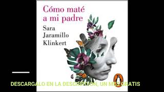 COMO MATE A MI PADREaudiolibroSARA JARAMILLO KLINKERT [upl. by Aldora]