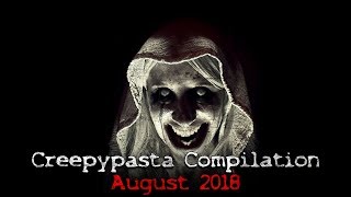 Creepypasta Compilation August 2018 [upl. by Oinafipe]