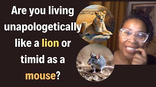 Are you living unapologetically like a lion or timid as a mouse [upl. by Craddock612]