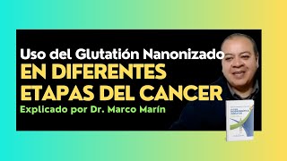 Uso del Glutatión Nanonizado EN DIFERENTES ETAPAS DEL CANCER Explicado por el Dr Marco Marín [upl. by Ittocs]