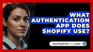 What Authentication App Does Shopify Use  SecurityFirstCorpcom [upl. by Blood773]