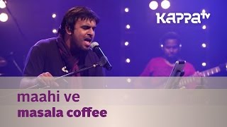 Maahi Ve  Masala Coffee  Music Mojo Season 2  Kappa TV [upl. by Concettina]