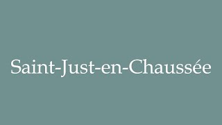 How to Pronounce SaintJustenChaussée Correctly in French [upl. by Duleba]