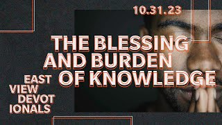 The Blessing and Burden of Knowledge  Eastview Devotionals  103123 [upl. by Terena]