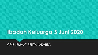 Ibadah Keluarga 3 Juni 2020 GPIB Jemaat Pelita [upl. by Entwistle]