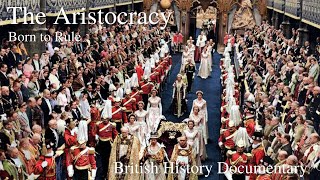 The Aristocracy  Born to Rule  1 of 4  British Aristocracy amp Nobility [upl. by Stasny]