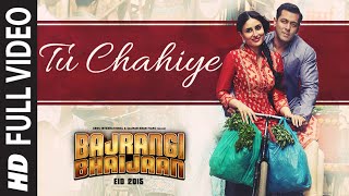 Tu Chahiye FULL VIDEO Song  Atif Aslam Pritam  Bajrangi Bhaijaan  Salman Khan Kareena Kapoor [upl. by Amasa372]