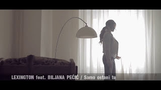 LEXINGTON FEAT BILJANA PEĆIĆ  SAMO OSTANI TU OFFICIAL VIDEO [upl. by Gnues]