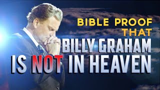 Bible Proof that Billy Graham is NOT in Heaven [upl. by Grosz]