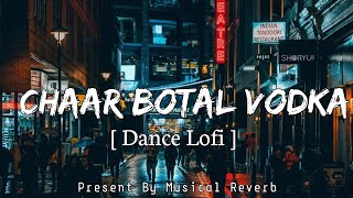 Chaar Botal Vodka SlowedReverb Yo Yo Honey Singh  Dance LoFi  Lyrics  Musical Reverb [upl. by Halverson]