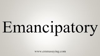 How To Say Emancipatory [upl. by Lytsirhc846]